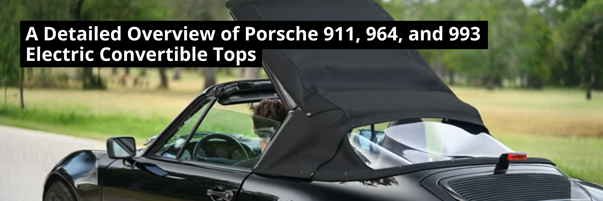 A Detailed Overview of Porsche 911, 964, and 993 Electric Convertible Tops